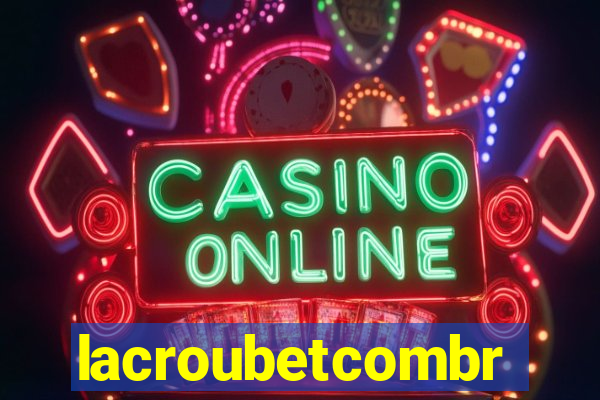 lacroubetcombr