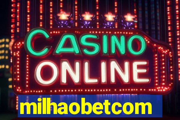 milhaobetcom