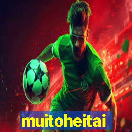 muitoheitai