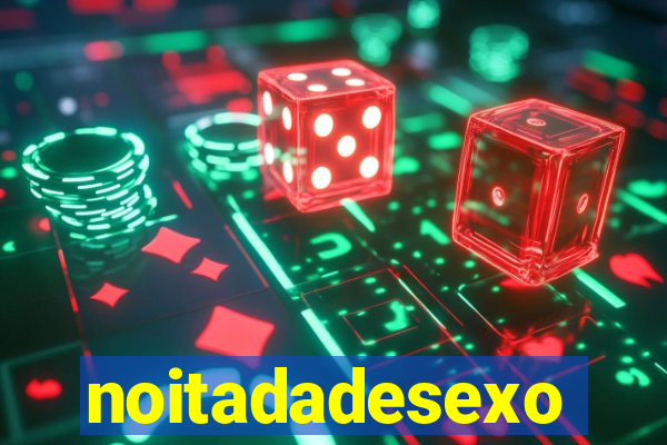 noitadadesexo