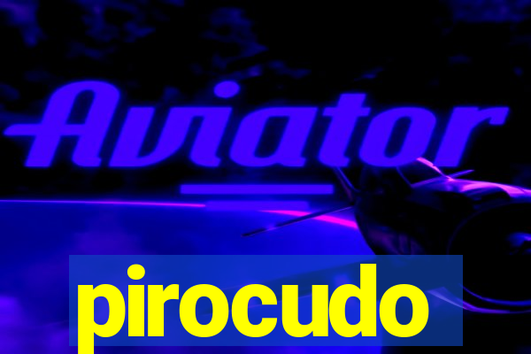 pirocudo