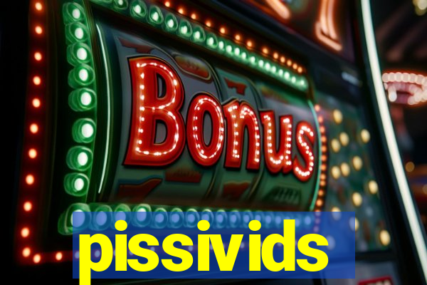 pissivids