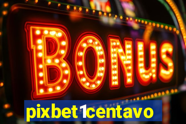 pixbet1centavo
