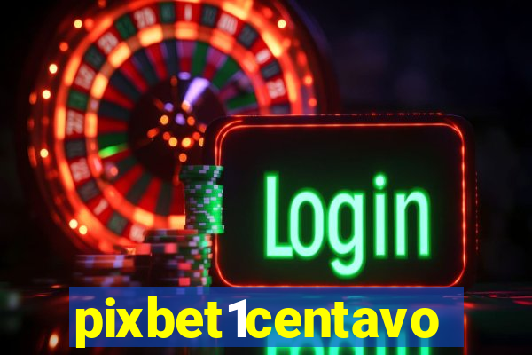pixbet1centavo