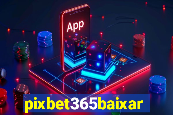 pixbet365baixar