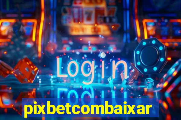 pixbetcombaixar