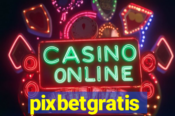 pixbetgratis