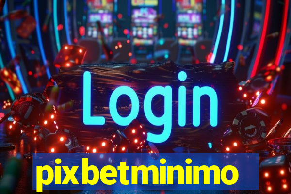 pixbetminimo