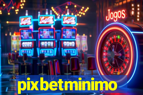 pixbetminimo