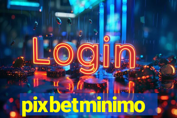 pixbetminimo