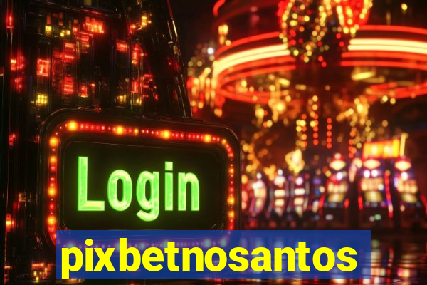 pixbetnosantos