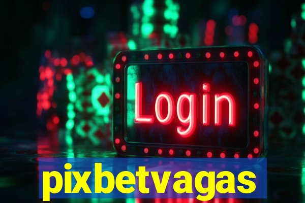 pixbetvagas