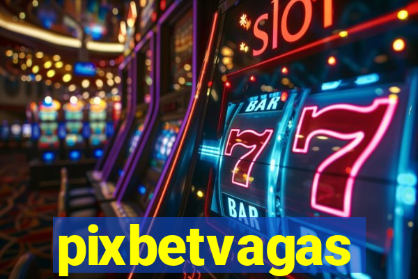 pixbetvagas