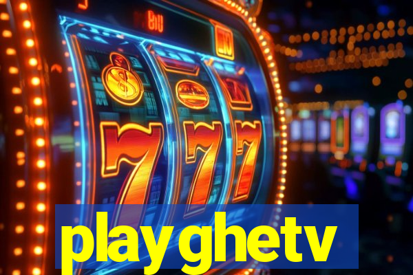 playghetv