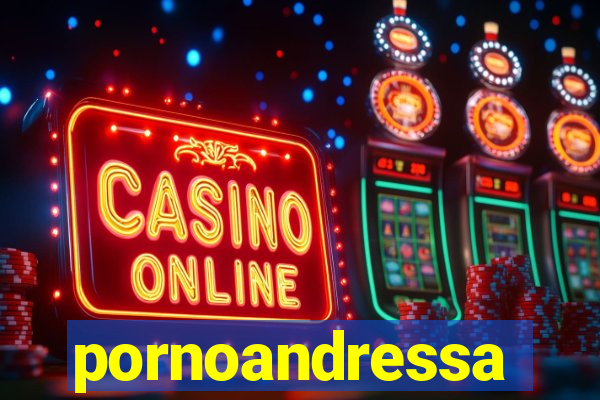 pornoandressa