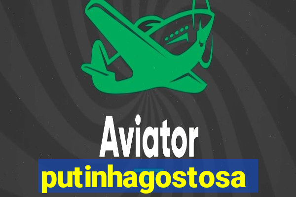 putinhagostosa