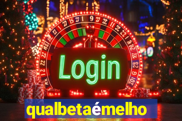 qualbetaémelhor