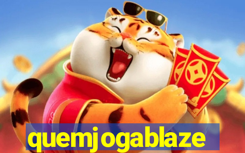 quemjogablaze