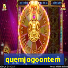 quemjogoontem