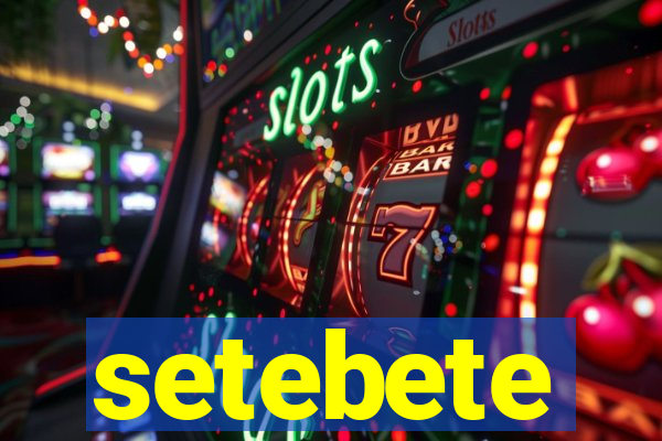 setebete