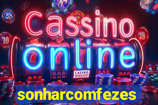 sonharcomfezes