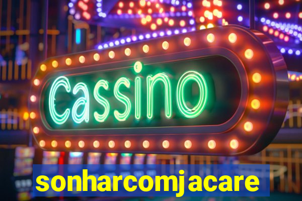 sonharcomjacare