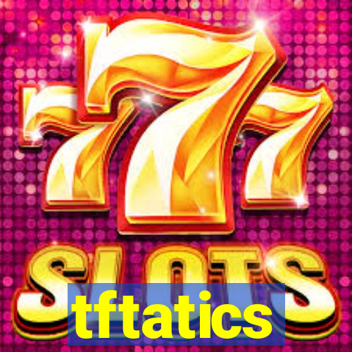 tftatics