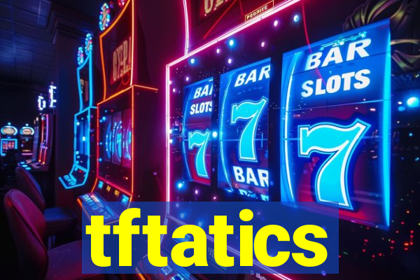 tftatics