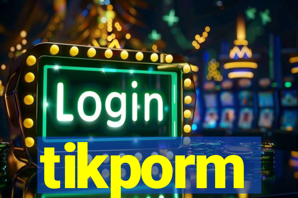 tikporm
