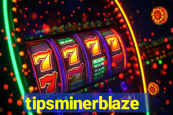tipsminerblaze