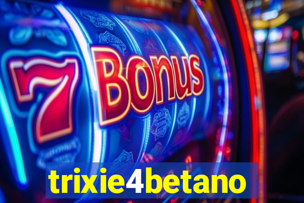 trixie4betano