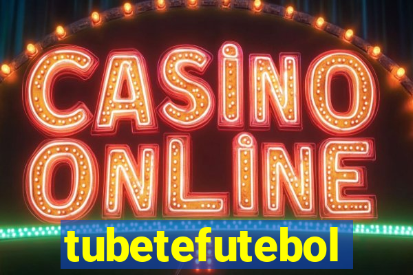 tubetefutebol
