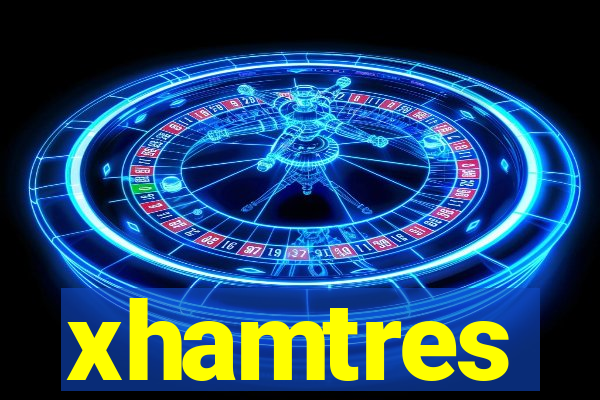 xhamtres