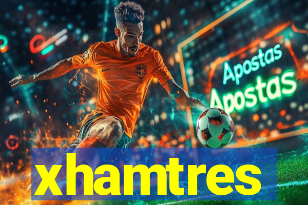 xhamtres