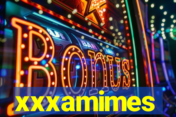 xxxamimes