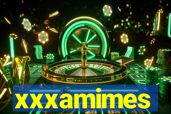 xxxamimes