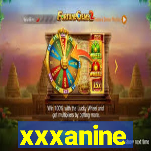 xxxanine