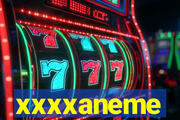xxxxaneme
