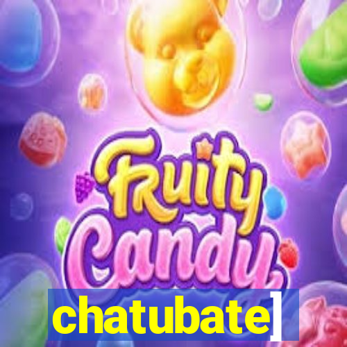 chatubate]