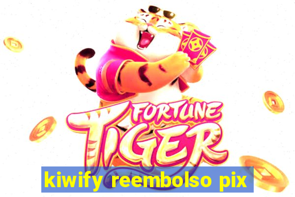 kiwify reembolso pix