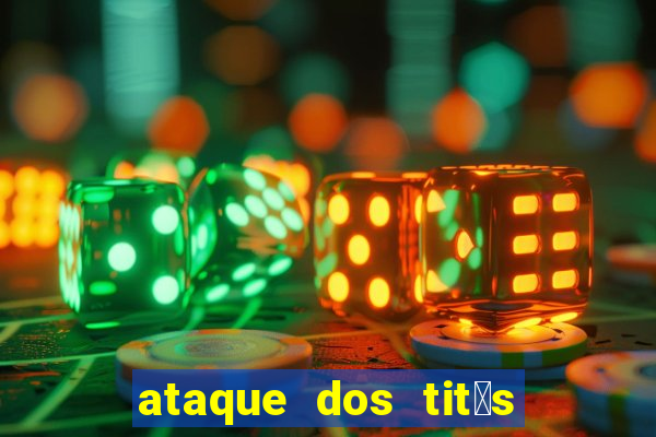 ataque dos tit茫s filme online dublado