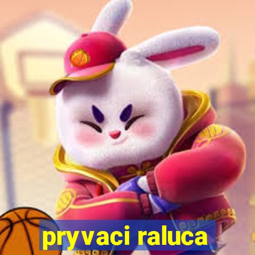 pryvaci raluca