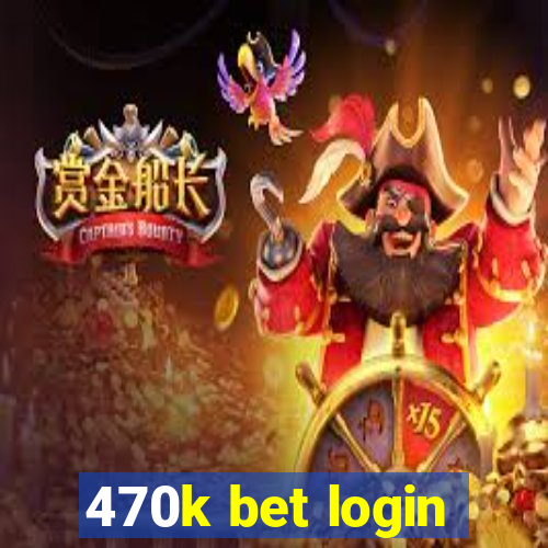 470k bet login