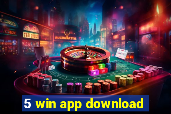 5 win app download