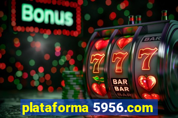 plataforma 5956.com