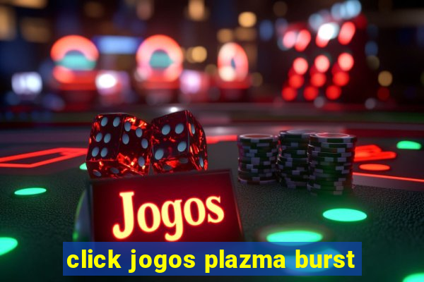 click jogos plazma burst