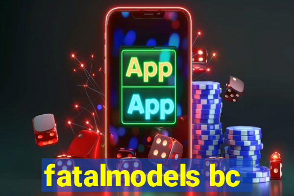 fatalmodels bc