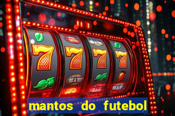 mantos do futebol jogos de hoje na tv