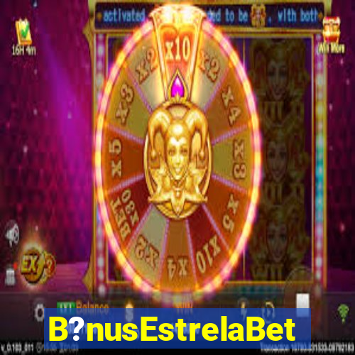 B?nusEstrelaBet