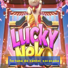 fortuna do cantor sorocaba